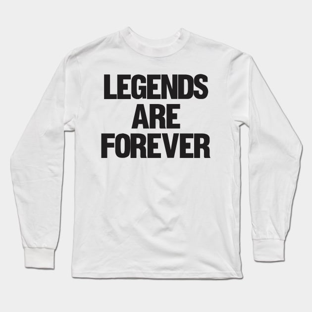 Legends Are Forever Long Sleeve T-Shirt by C&F Design